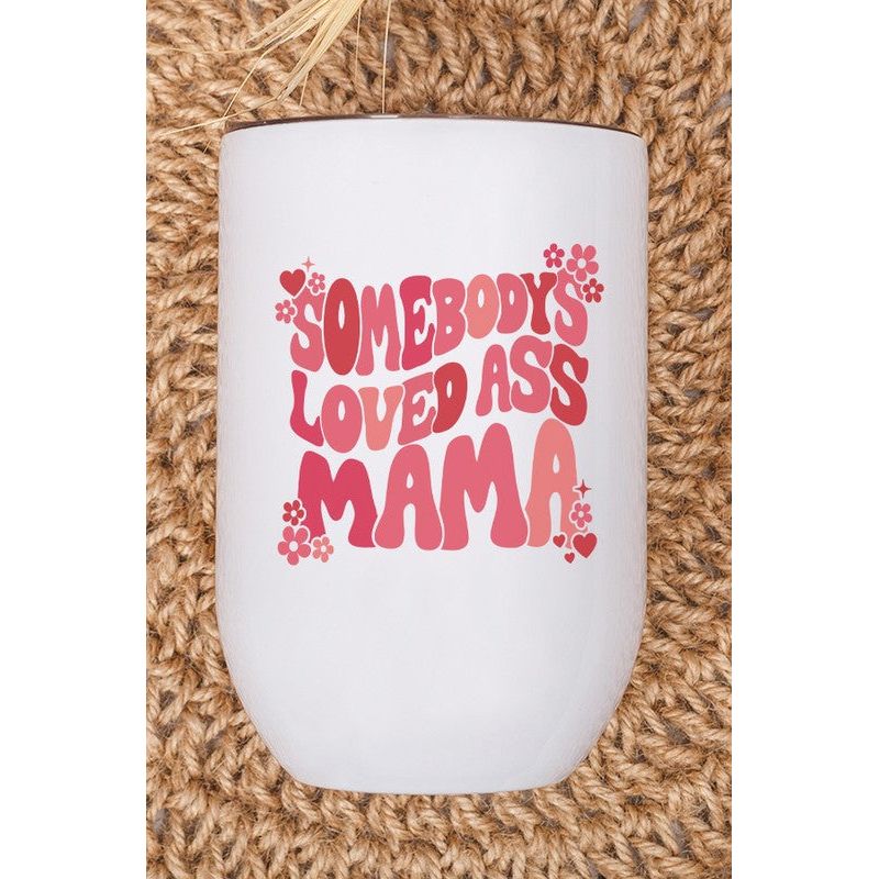 Valentine's Day Somebody's Loved Ass Mama Wine Cup